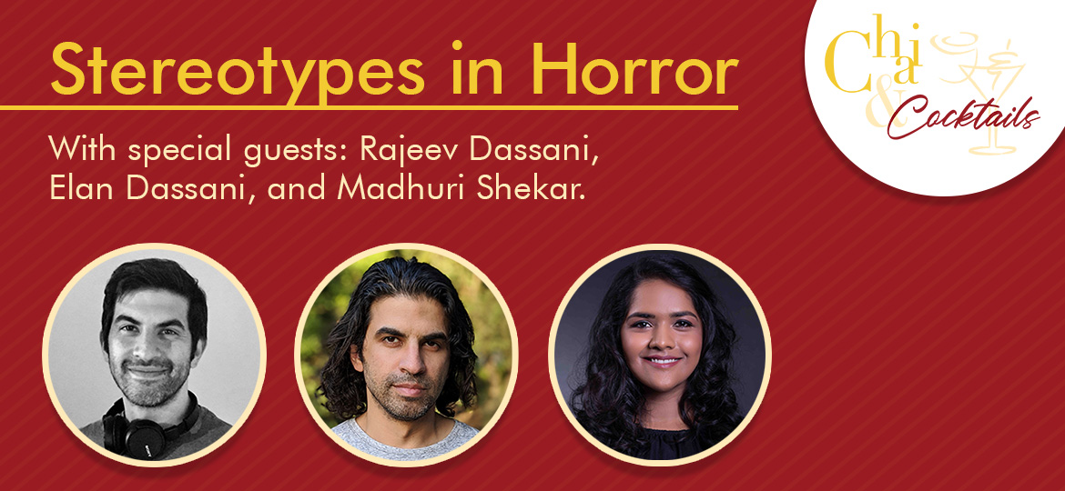 Stereotypes in Horror. With special guests: Rajeev Dassani, Elan Dassani, and Madhuri Shekar.
